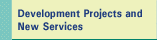 Development Projects and New Services