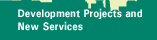 Development Projects and New Services