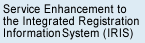 Service Enhancement to the Integrated Registration Information System (IRIS)